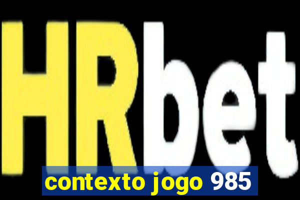 contexto jogo 985